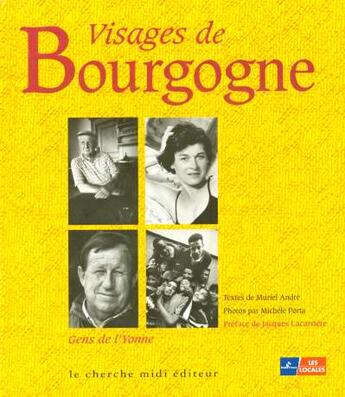 Couverture du livre « Visages de Bourgogne ; gens de l'Yonne » de Muriel Andre et Michele Porta aux éditions Cherche Midi