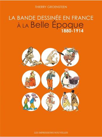 Couverture du livre « La bande dessinée en France à la belle Epoque : 1880-1914 » de Thierry Groensteen aux éditions Impressions Nouvelles