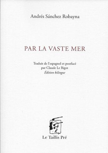 Couverture du livre « Par la vaste mer » de Andres Sanchez Robayna aux éditions Taillis Pre