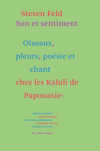 Couverture du livre « Son et sentiment : les oiseaux, les pleurs, la poésie et le chant chez les Kaluli de Papouasie Nouvelle-Guinée » de Steven Feld aux éditions Heros Limite