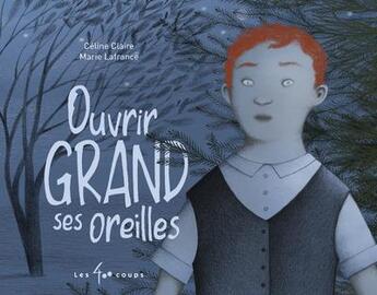 Couverture du livre « Ouvrir grand ses oreilles » de Celine Claire et Marie Lafrance aux éditions 400 Coups