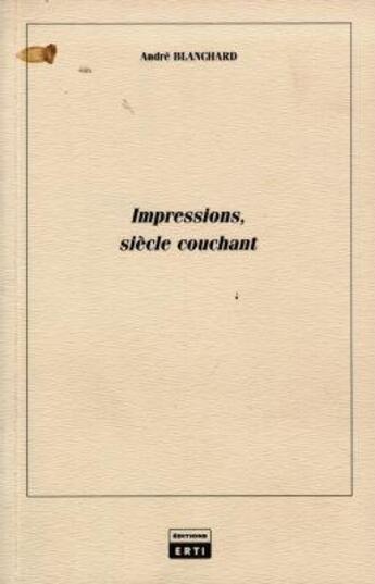 Couverture du livre « Impressions-siecles couchant t.1 » de Andre Blanchard aux éditions Mae Erti