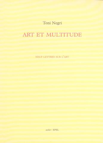 Couverture du livre « Art et multitude neuf lettres sur l'art » de Antonio Negri aux éditions Epel