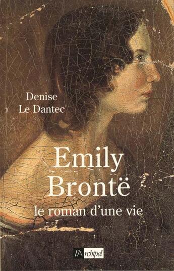 Couverture du livre « Emily bronte - le roman d'une vie » de Denise Le Dantec aux éditions Archipel