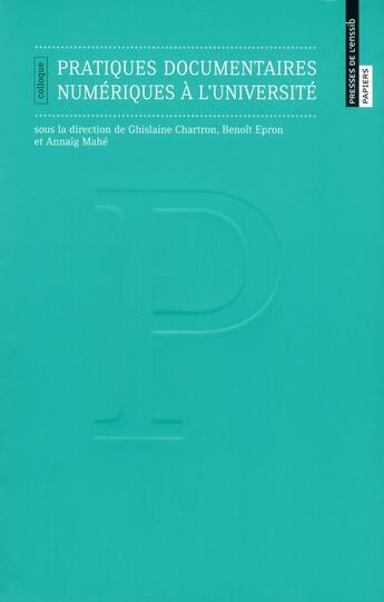 Couverture du livre « Pratiques documentaires numériques à l'université » de Ghislaine Chartron et Benoit Epron et Annaig Mahe aux éditions Enssib