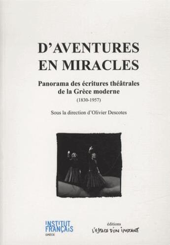 Couverture du livre « D'aventures en miracles ; anthologie des écritures théâtrales de la Grèce moderne » de Olivier Descotes aux éditions Espace D'un Instant