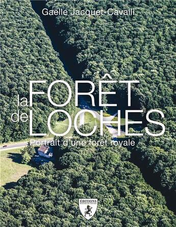 Couverture du livre « La forêt de Loches ; portrait d'une forêt royale » de Gaelle Cavalli aux éditions Hugues De Chivre