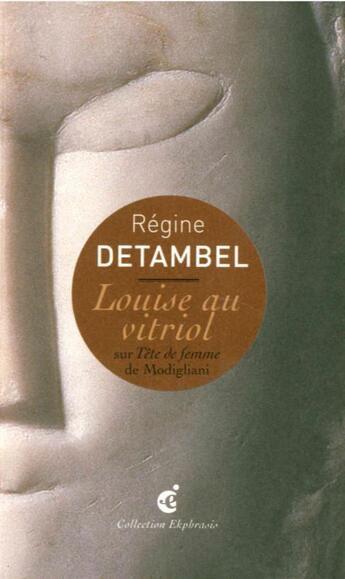 Couverture du livre « Louise au vitriol ; sur tête de femme de Modigliani » de Regine Detambel aux éditions Invenit