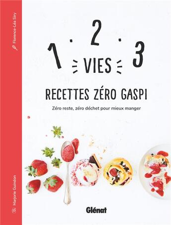 Couverture du livre « 1, 2, 3 vies : recettes zéro gaspi ; zéro reste, zéro déchet pour mieux manger » de Florence-Lea Siry aux éditions Glenat