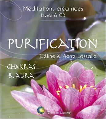 Couverture du livre « Purification ; chakras & aura ; livre + cd » de Pierre Lassalle et Celine Lassalle aux éditions Terre De Lumiere