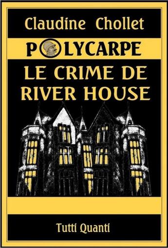 Couverture du livre « Polycarpe ; le crime de River House » de Claudine Chollet aux éditions Tutti Quanti