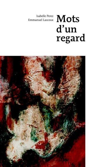 Couverture du livre « Mots d'un regard » de Isabelle Perez et Emmanuel Lascoux aux éditions Notari