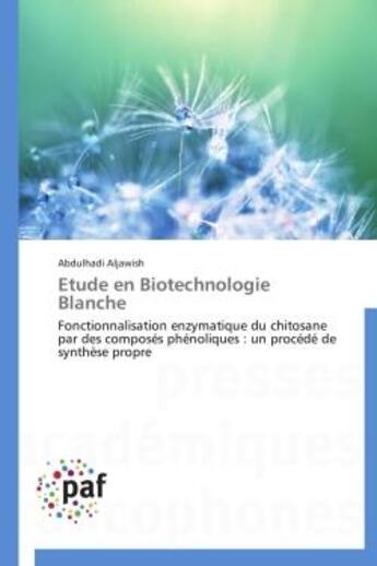 Couverture du livre « Étude en biotechnologie blanche ; fonctionnalisation enzymatique du chitosane par des composés phénoliques : un procédé de synthèse propre » de Abdulhadi Aljawish aux éditions Presses Academiques Francophones