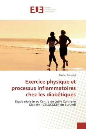 Couverture du livre « Exercice physique et processus inflammatoires chez les diabetiques - etude realisee au centre de lut » de Gaturagi Charles aux éditions Editions Universitaires Europeennes