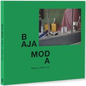 Couverture du livre « Pablo Lopez Luz : baja moda low fashion » de Pablo Lopez Luz aux éditions Rm Editorial