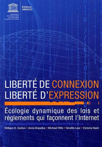 Couverture du livre « Liberté de connexion ; liberté d'expression ; écologie dynamique des lois et règlements qui façonnent l'internet » de  aux éditions Unesco