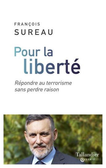 Couverture du livre « Pour la liberté ; répondre au terrorisme sans perdre raison » de François Sureau aux éditions Tallandier