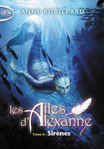 Couverture du livre « Les ailes d'Alexanne Tome 6 : sirènes » de Anne Robillard aux éditions Michel Lafon Poche