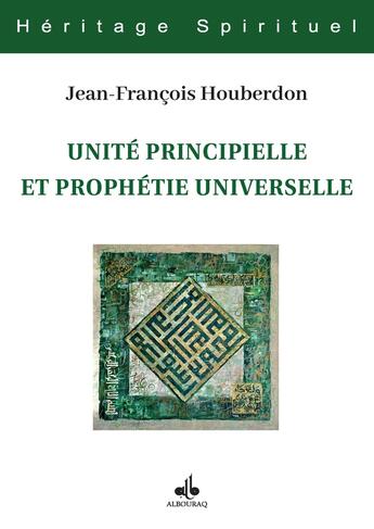 Couverture du livre « Unité principielle et prophétie universelle » de Jean-Francois Houberdon aux éditions Albouraq