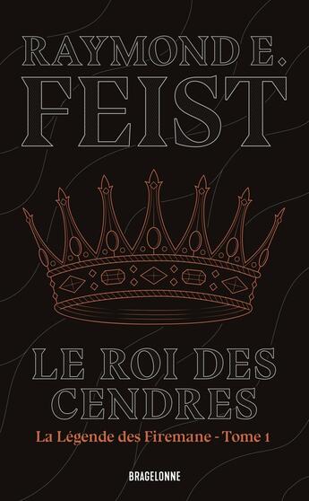 Couverture du livre « La légende des Firemane Tome 1 : Le roi des cendres » de Raymond E. Feist aux éditions Bragelonne