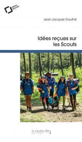 Couverture du livre « Idées reçues sur les Scouts (2e édition) » de Jean-Jacques Gauthe aux éditions Le Cavalier Bleu
