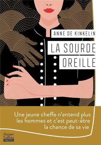 Couverture du livre « La sourde oreille : une jeune cheffe n'entend plus les hommes et c'est peut-être la chance de sa vie » de Anne De Kinkelin aux éditions Harpercollins