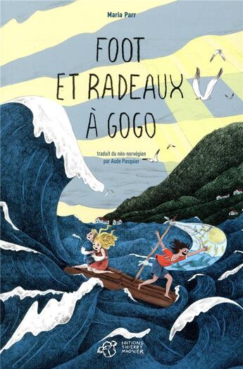 Couverture du livre « Foot et radeaux à gogo » de Maria Parr aux éditions Thierry Magnier