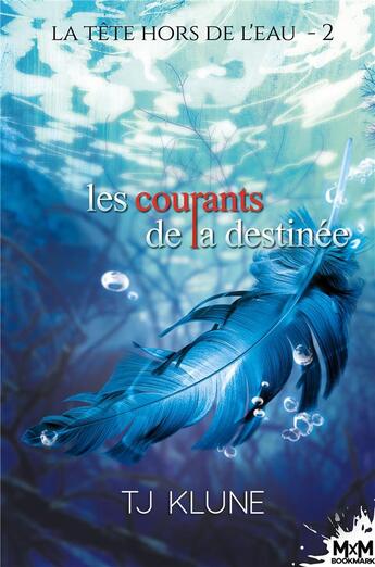 Couverture du livre « La tête hors de l'eau t.2 : les courants de la destinée » de Tj Klune aux éditions Mxm Bookmark