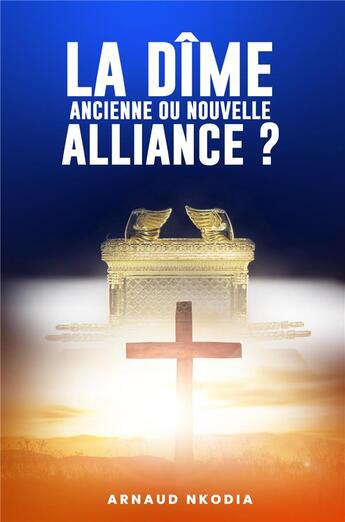 Couverture du livre « La dîme ancienne ou nouvelle alliance ? » de Arnaud Nkodia aux éditions Librinova