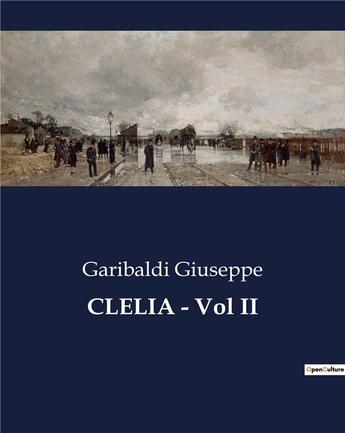 Couverture du livre « CLELIA - Vol II » de Giuseppe Garibaldi aux éditions Culturea