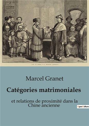 Couverture du livre « Catégories matrimoniales : et relations de proximité dans la Chine ancienne » de Marcel Granet aux éditions Shs Editions