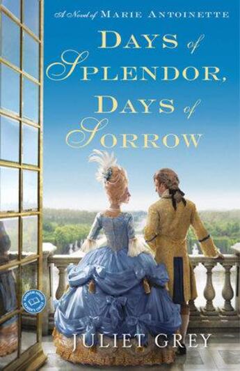 Couverture du livre « Days of splendor days of sorrow a novel of marie antoinette » de Grey Juliet aux éditions Random House Us