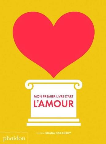 Couverture du livre « Mon premier livre d'art ; l'amour » de Shana Gozansky aux éditions Phaidon Jeunesse