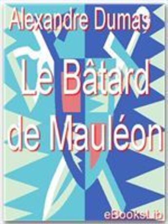 Couverture du livre « La bâtard de Mauléon » de Alexandre Dumas aux éditions Ebookslib