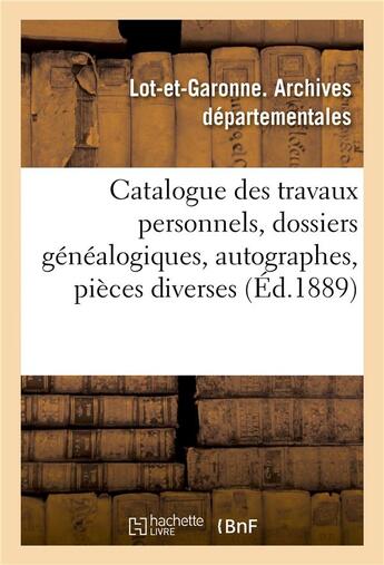 Couverture du livre « Catalogue des travaux personnels, dossiers genealogiques, autographes, pieces diverses » de Lot-Et-Garonne aux éditions Hachette Bnf