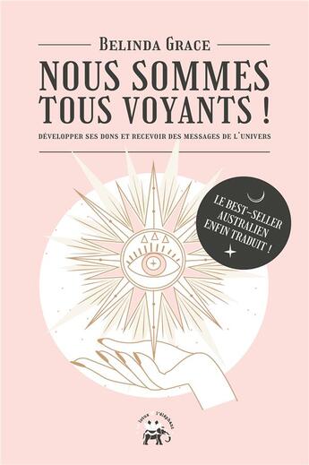 Couverture du livre « Nous sommes tous voyants ! développer ses dons et recevoir des messages de l'univers » de Belinda Grace aux éditions Le Lotus Et L'elephant