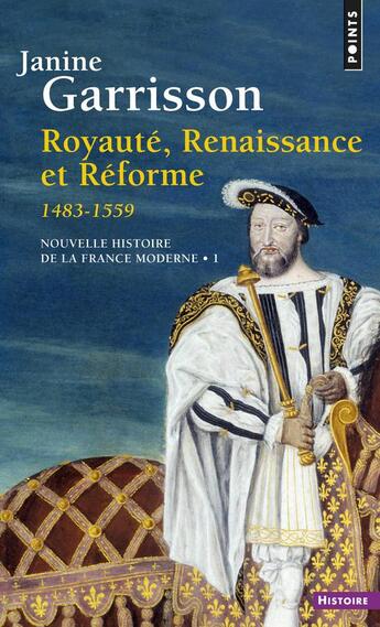 Couverture du livre « Nouvelle histoire de la france moderne Tome 1 ; royaute renaissance et réforme ; 1483-1559 » de Janine Garrisson aux éditions Points