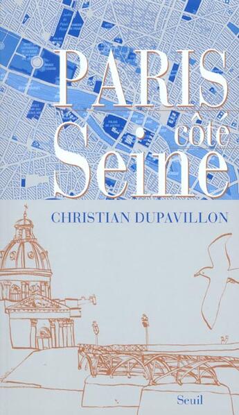 Couverture du livre « Paris Cote Seine » de Christian Dupavillon aux éditions Seuil