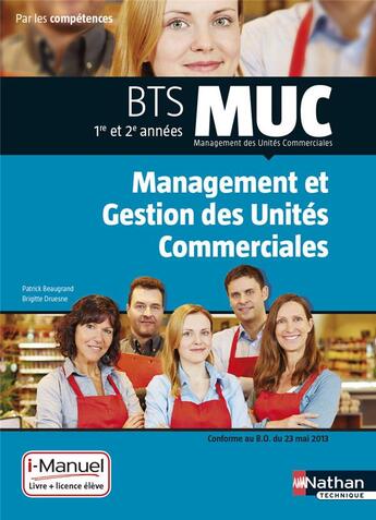 Couverture du livre « Management et gestion des unités commerciales ; BTS MUC ; 1re et 2e années ; livre + licence élève (édition 2015) » de Patrick Beaugrand et Brigitte Druesne aux éditions Nathan