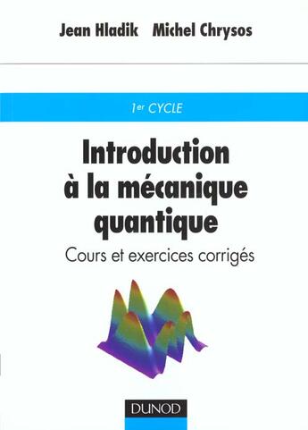 Couverture du livre « Introduction a la mecanique quantique ; cours et exercices corriges » de Michel Chrysos et Jean Hladik aux éditions Dunod