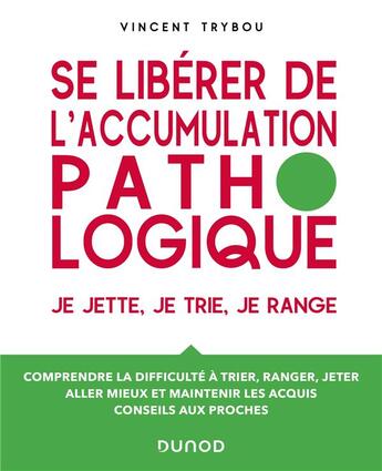 Couverture du livre « Se libérer de l'accumulation pathologique : je jette, je trie, je range » de Vincent Trybou aux éditions Dunod