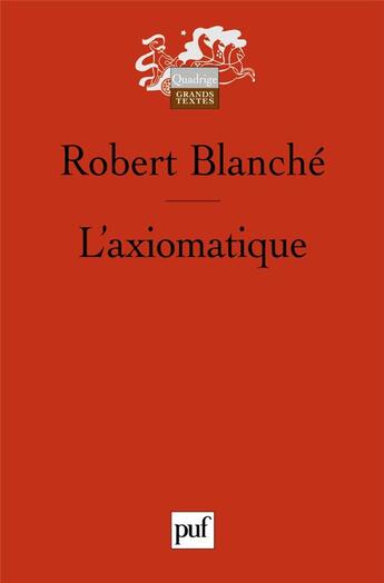 Couverture du livre « L'axiomatique (3e édition) » de Robert Blanche aux éditions Puf