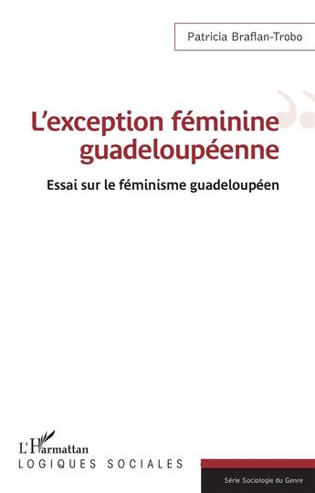 Couverture du livre « L'exception féminine guadeloupéenne : Essai sur le féminisme guadeloupéen » de Patricia Braflan-Trobo aux éditions L'harmattan