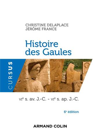 Couverture du livre « Histoire des Gaules ; VIe s. av. J.-C.-VIe s. ap. J.-C. (6e édition) » de Christine Delaplace et Jerome France aux éditions Armand Colin