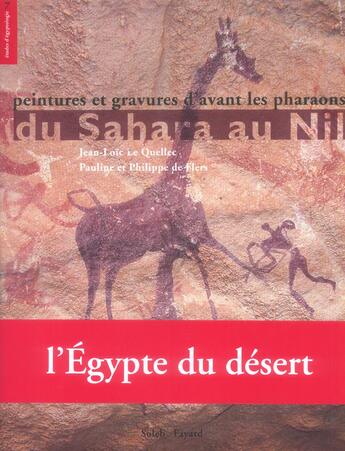 Couverture du livre « Peintures Et Gravures D'Avant Les Pharaons ; Du Sahara Au Nil ; L'Egypte Du Desert » de Pauline De Flers et Jean-Loic Le Quellec aux éditions Fayard