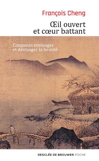 Couverture du livre « Oeil ouvert et coeur battant ; comment envisager et dévisager la beauté » de Francois Cheng aux éditions Desclee De Brouwer