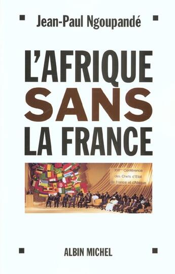 Couverture du livre « L'afrique sans la france - histoire d'un divorce consomme » de Jean-Paul Ngoupandé aux éditions Albin Michel