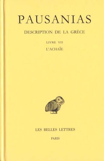 Couverture du livre « Description de la Grèce. Tome VII : Livre VII. L'Achaïe » de Pausanias aux éditions Belles Lettres