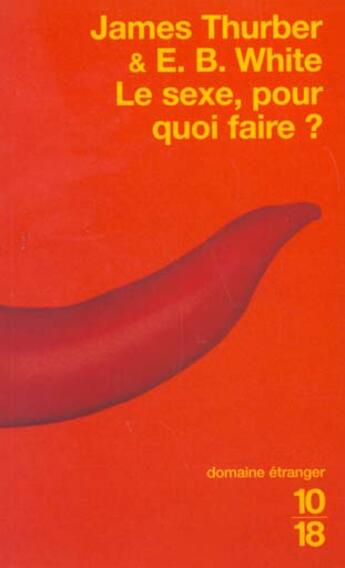 Couverture du livre « Le sexe, pour quoi faire ? » de Elwyn Brooks White et James Thurber aux éditions 10/18