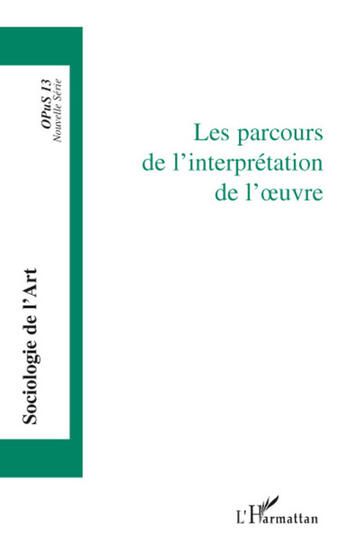 Couverture du livre « Parcours de l'interprétation de l'oeuvre » de Sociologie De L'Art aux éditions L'harmattan